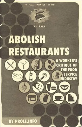 Abolish Restaurants: A Worker's Critique of the Food Service Industry