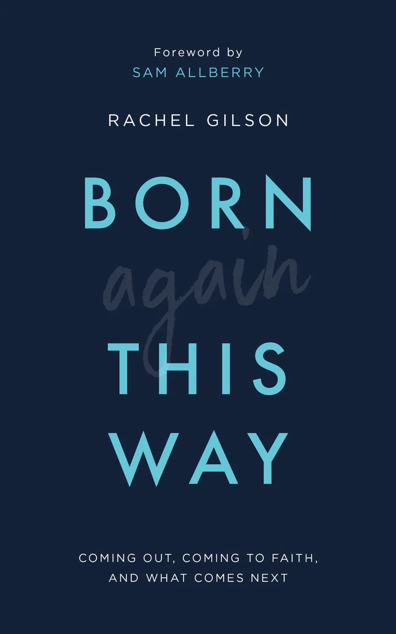 Born Again This Way: Coming Out, Coming to Faith, and What Comes Next