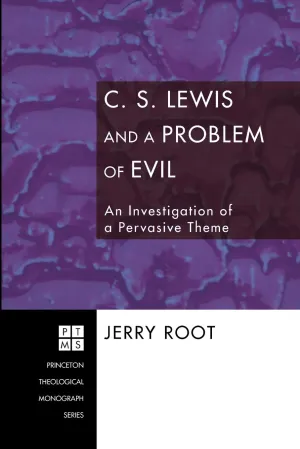 C. S. Lewis and a Problem of Evil: An Investigation of a Pervasive Theme (Princeton Theological Monograph)