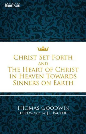 Christ Set Forth & the Heart of Christ in Heaven Towards Sinners on Earth