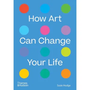 How Art Can Change Your Life