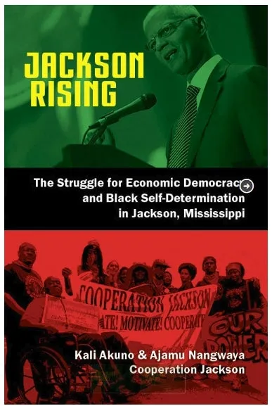 Jackson Rising: The Struggle for Economic Democracy and Self-Determination in Jackson, Mississippi