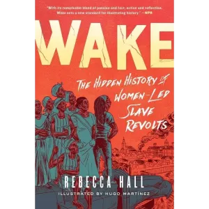 Microcosm Publishing & Distribution - Wake: The Hidden History of Women-Led Slave Revolts