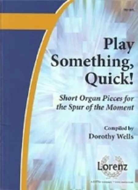 Play Something Quick! Short Organ Pieces . . . by Dorothy Wells