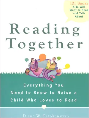 Reading Together: Everything You Need to Know to Raise a Child Who Loves to Read by Diane W. Frankenstein (Paperback)