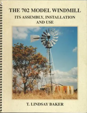 The 702 Model Windmill - It's Assembly, Installation and Use