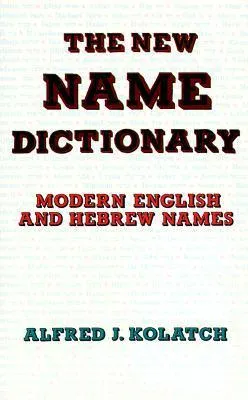 The New Name Dictionary: Modern English and Hebrew Names